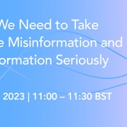 Why we need to take online misinformation and disinformation seriously